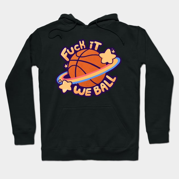 F*ck It, We Ball Hoodie by Galaxxi